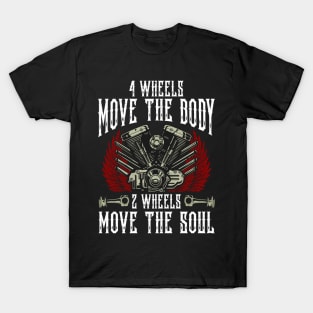 4 Wheels Move The Body 2 Wheels Move The Soul Biker Motorcycle T-Shirt